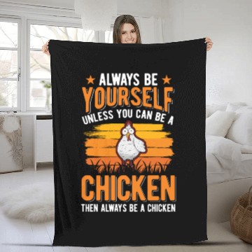 Discover Always Be Yourself Unless You Can A Chicken Fleece Blankets