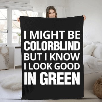 Discover Might Be Colorblind But I look Good In Green Fleece Blankets