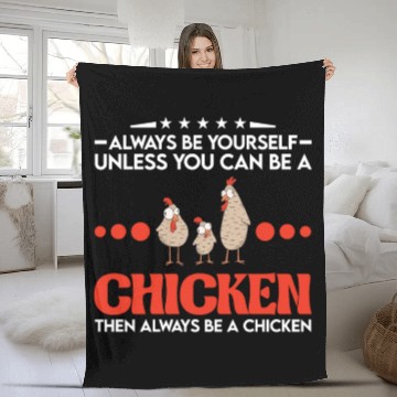 Discover Always Be Yourself Unless You Can A Chicken Fleece Blankets