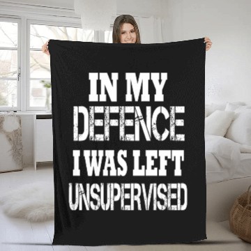 Discover In My Defence I Was Left Unsupervised Fleece Blankets