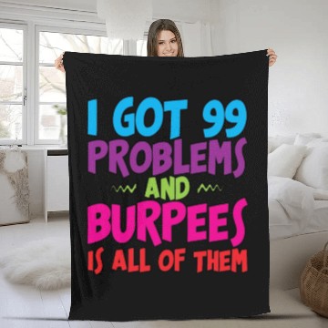 Discover I Got 99 Problems And Burpees Is All Of Them 3 Fleece Blankets