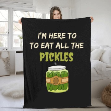 Discover I'm here to eat all the pickles Fleece Blankets funny pickle