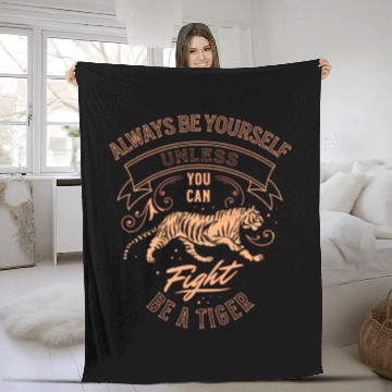 Discover Always Be Yourself Unless You Can Be A Tiger Fleece Blankets