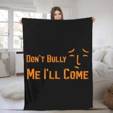 Discover Don't Bully Me I'll Come Fleece Blankets
