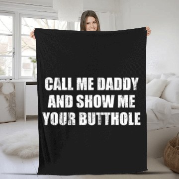 Discover Call me daddy and show me your butthole Fleece Blankets