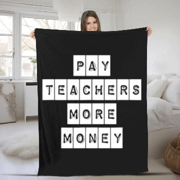 Discover Pay Teachers More Money Teacher Activist Political Fleece Blankets