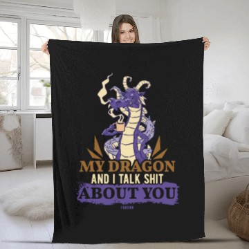 Discover My Dragon And I Talk Shit About You Fleece Blankets