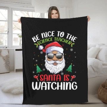 Discover Be Nice To The Science Teacher Santa Is Watching Fleece Blankets