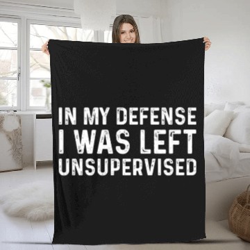 Discover Funny In My Defense I Was Left Unsupervised Fleece Blankets
