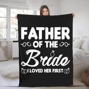 Discover Father of The Bride I Loved Her First Wedding Fleece Blankets