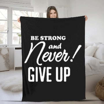Discover Be Strong And Never Give Up Fleece Blankets