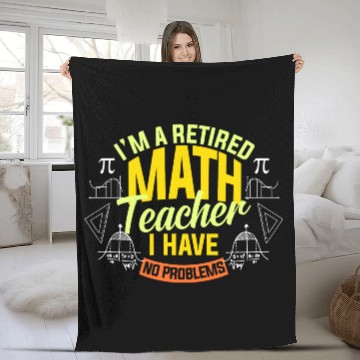 Discover I'M A Retired Math Teacher I Have No Problems Math Fleece Blankets
