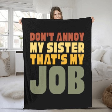 Discover Don't Annoy My Sister That's My Job Fleece Blankets