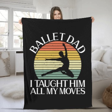 Discover Ballet Dad I Taught Him All My Moves - Ballet Fleece Blankets