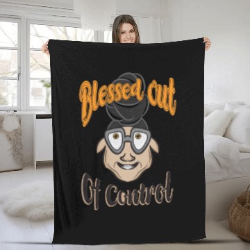 Discover blessed out of control Fleece Blankets