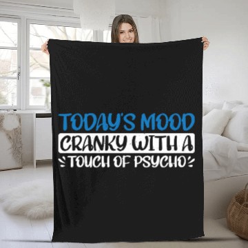 Discover Today's Mood Cranky With A Touch Of Psycho 4 Fleece Blankets