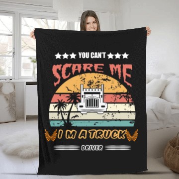 Discover You Cant Scare Me Im A Truck Driver Fleece Blankets