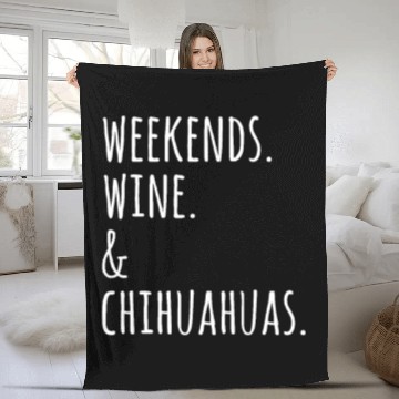 Discover Weekends Wine And Chihuahua Fleece Blankets