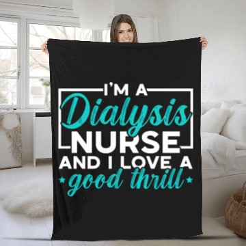 Discover I'm A Dialysis Nurse And I Love A Good Thrill Fleece Blankets