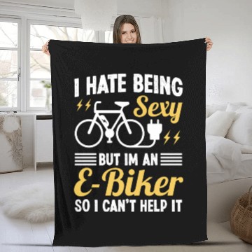 Discover I hate being Sexy but I'm an EBiker so I can't Fleece Blankets