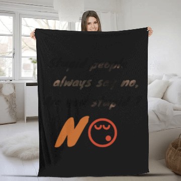 Discover Stupid people always say no. Fleece Blankets