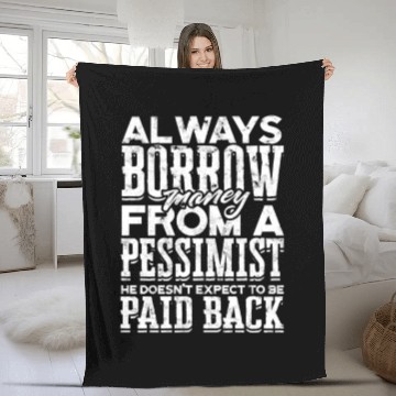 Discover Always borrow money from a pessimist, he doesn't Fleece Blankets
