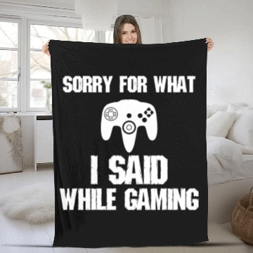 Discover Sorry For What I Said Gaming Video Game Gift Gamer Fleece Blankets