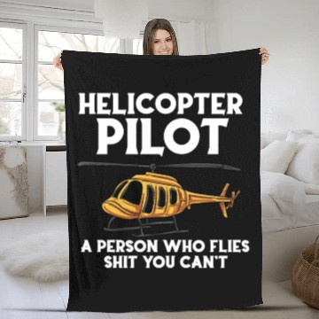 Discover Helicopters Pilot A Person Who Flies Shit You Cant Fleece Blankets