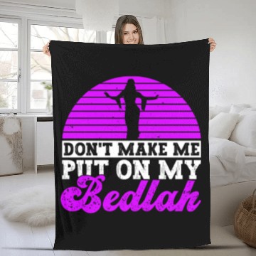 Discover Don't Make Me Put On My Bedlah - Belly Dance Fleece Blankets