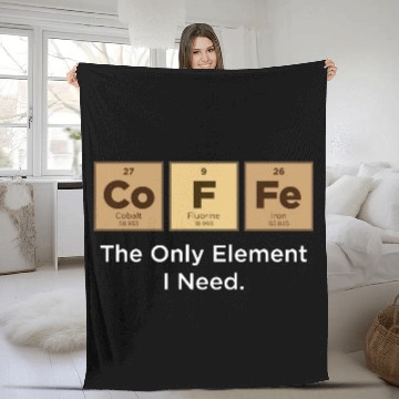 Discover COFFEE The Only Element I Need Periodic Table Fleece Blankets