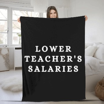 Discover Lower Teacher Salaries Fleece Blankets