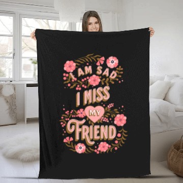 Discover I Am Sad I Miss My Friends Fleece Blankets