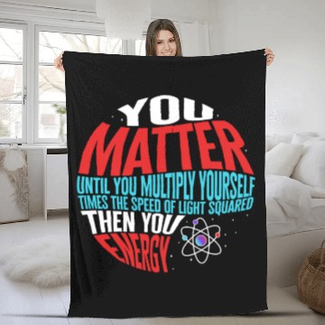 Discover Science Fleece Blankets, You Matter Then You Energy Funny