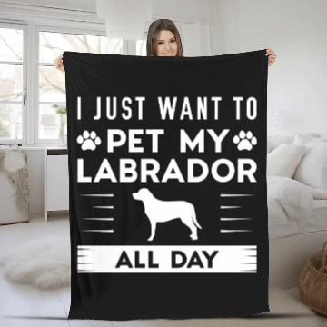 Discover I Just Want To Pet My Labrador All Day Fleece Blankets