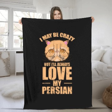 Discover I May be crazy but I'll Always Love my Persian Cat Fleece Blankets