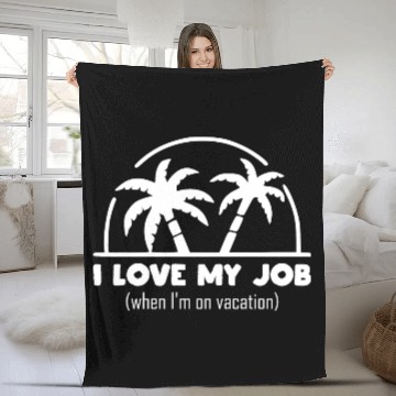 Discover funny quote - I Love my job when I'm on vacation Fleece Blankets