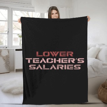 Discover Lower Teacher Salaries Fleece Blankets