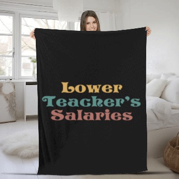 Discover Lower Teacher Salaries Fleece Blankets