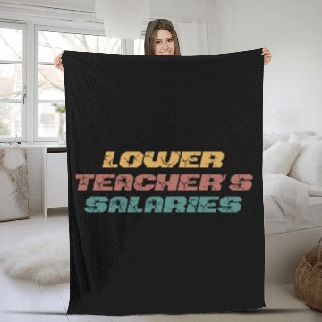 Discover Lower Teacher Salaries Fleece Blankets