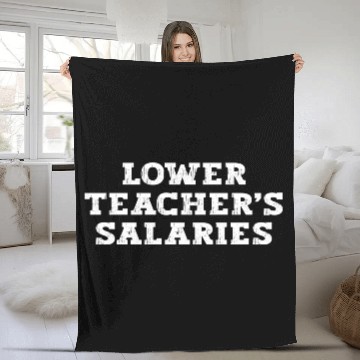 Discover Lower Teacher Salaries Fleece Blankets