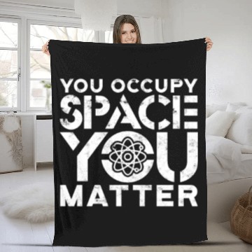 Discover You occupy space You have mass You matter - atom Fleece Blankets