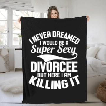 Discover I Never Dreamed I Would Be A Super Sexy Divorcee W Fleece Blankets