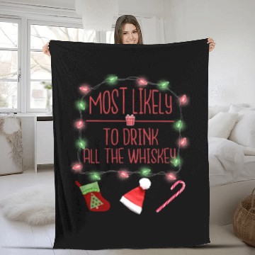 Discover Most Likely To Drink All The Whiskey Funny Xmas Fleece Blankets