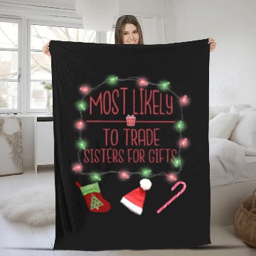Discover Most Likely To Trade Sisters For Gifts Christmas Fleece Blankets