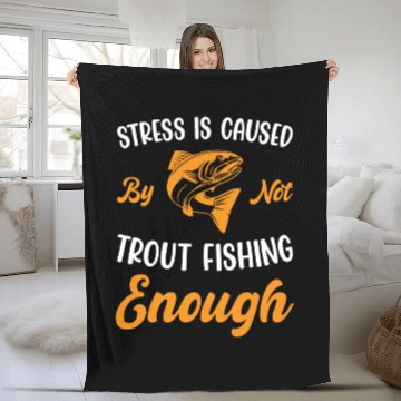Discover Stress is caused by not Trout Fishing enough Fleece Blankets