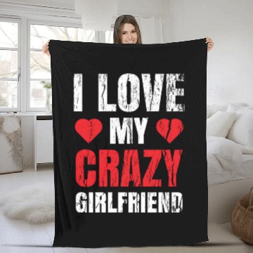 Discover Boyfriend Valentine Him I Love My Crazy Girlfriend Fleece Blankets