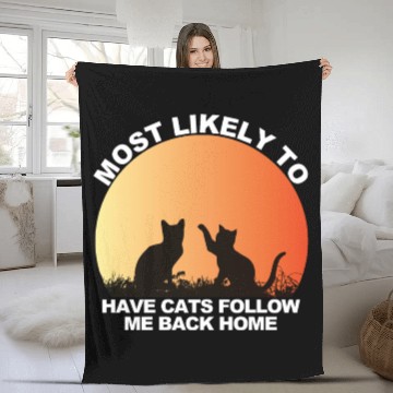 Discover Most Likely To Have Cats Follow Me Back Home Fleece Blankets