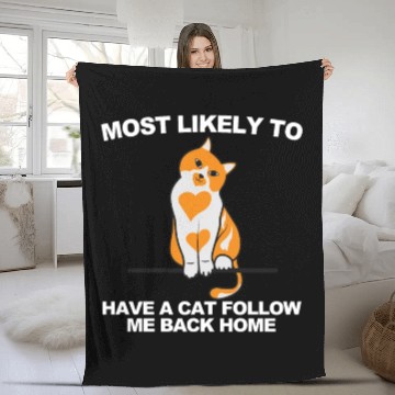 Discover Most Likely To Have A Cat Follow Me Back Home Fleece Blankets