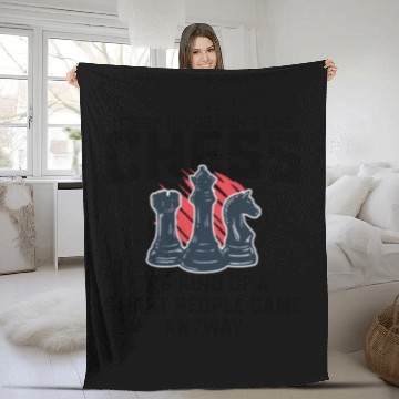Discover If You Dont Like Chess Its Kind Of A Smart People Fleece Blankets