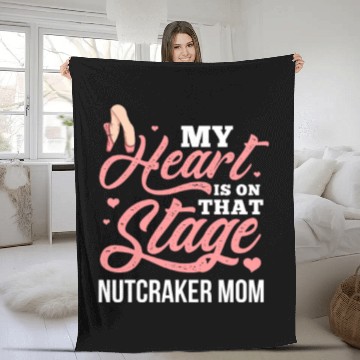 Discover My Heart Is On That Stage Nutcracker Mom Fleece Blankets